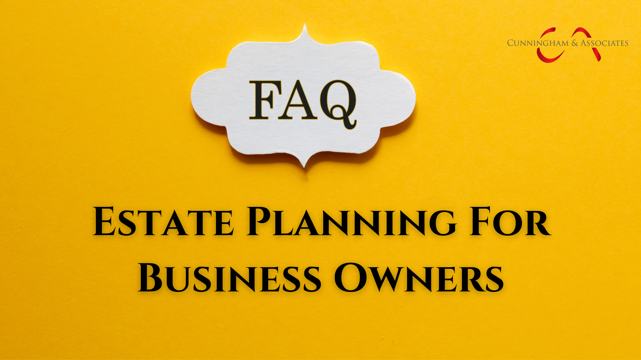Frequently Asked Questions about Estate Planning for Business Owners